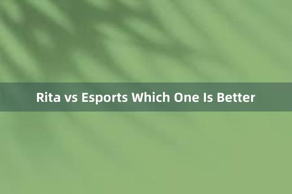 Rita vs Esports Which One Is Better